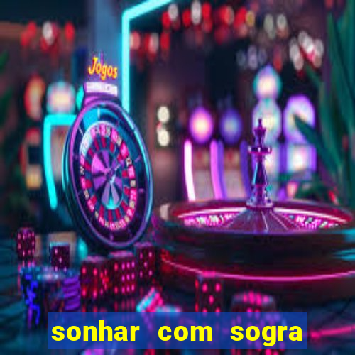 sonhar com sogra no jogo do bicho